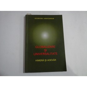   GLOBALIZARE  SI  UNIVERSALITATE  Himera si adevar  -  Georgios I. MANTZARIDIS  -  cca. 60 pagini subliniate cu creionul  